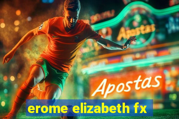 erome elizabeth fx